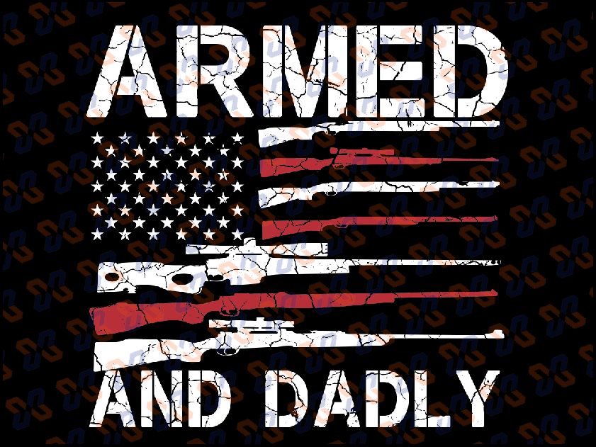 Armed And Dadly Svg, Funny Deadly Father For Fathers Day USA Flag Svg,