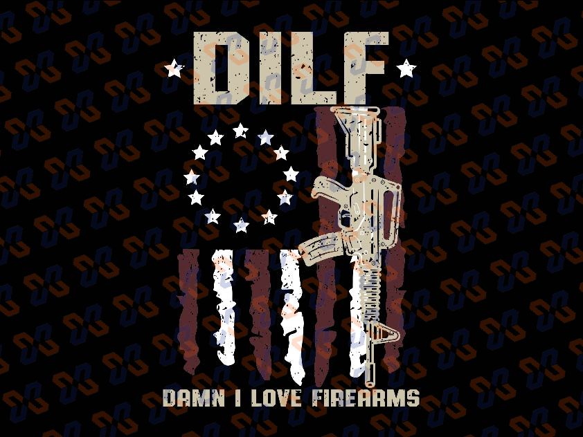 Gun American Flag DILF Svg, Damn I Love Firearms Png, DILF Independenc